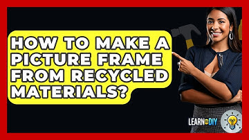 How To Make A Picture Frame From Recycled Materials? - LearnToDIY360.com