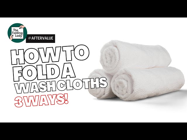 3 ways to fold: Wash cloths 