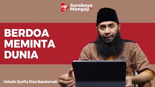 Berdoa Meminta Dunia - Ustadz Dr Syafiq Riza Basalamah MA