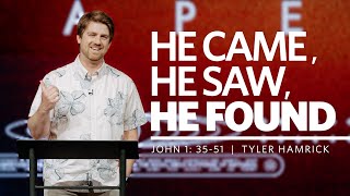 He Came, He Saw, He Found | John 1:35-51 | Tyler Hamrick