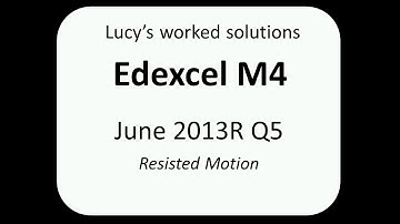 Edexcel M4 June 2013 R Q5 worked solution - resisted motion