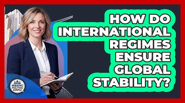 How Do International Regimes Ensure Global Stability?