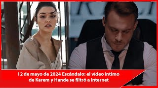 12 мая 2024 Скандал: в Интернет утекло интимное видео Керема и Ханде
