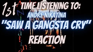 FIRST TIME LISTENING TO: Andre Nikatina 'Saw A Gangsta Cry' (REACTION)