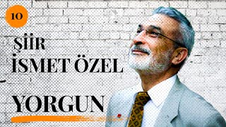 İsmet Özel - Yorgun (Kendi Sesinden Şiir)