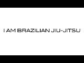 I Am Brazilian Jiu-Jitsu | Ryan Jones Films