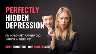 Perfectly Hidden Depression with Dr. Margaret Rutherford