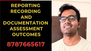 REPORTING RECORDING AND DOCUMENTATION ASSESSMENT OUTCOMES