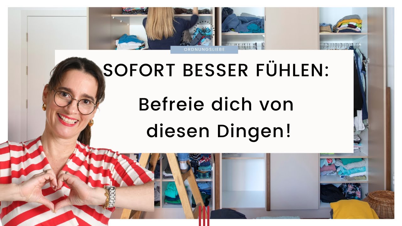 Sofort besser fühlen: Befreie dich von diesen Dingen! Ausmisten & Loslassen
