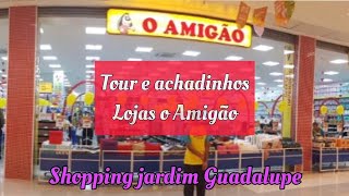 TOUR E ACHADINHOS DA LOJA O AMIGÃO, Shopping Jardim Guadalupe #achadinhos #tour #comprinhas