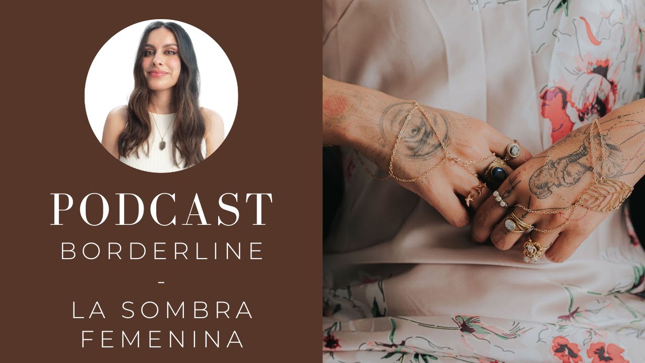 BORDERLINE - La sombra de la energía femenina y como afecta el mundo de la espiritualidad → PODCAST