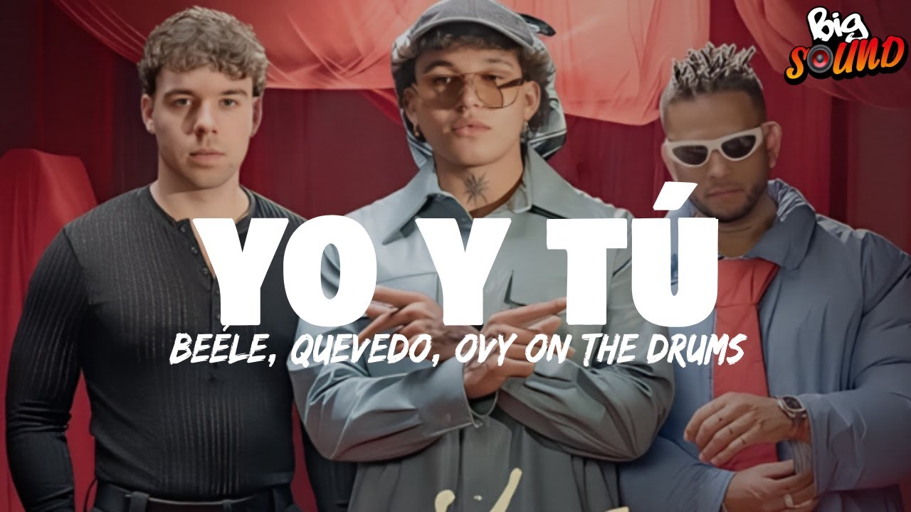 Beéle, Quevedo, Ovy On the Drums - Yo y Tú (Letra) Beéle, Quevedo, Ovy On the Drums - Yo y Tú (Letra)