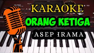 ORANG KETIGA - ASEP IRAMA ( KARAOKE NADA COWOK ) KORG PA700