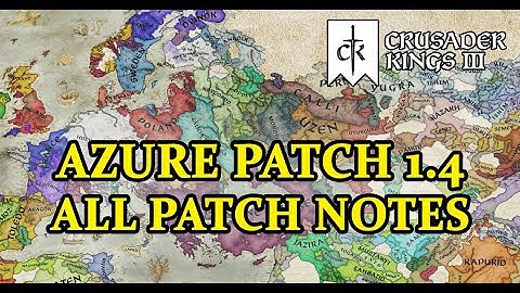 Crusader Kings 3 Azure 1.4 All Patch Notes (Complete so You don