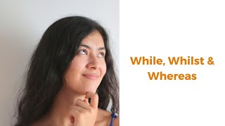 While, Whilst & Whereas