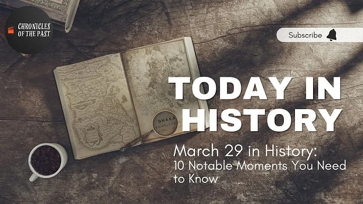 March 29 in History: 10 Notable Moments You Need to Know