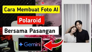 Cara Membuat Foto AI Polaroid Bersama Pasangan di Gemini || Hasil Realistis screenshot 2