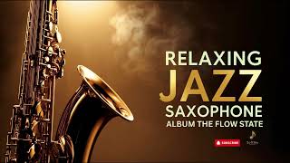 The Flow State 🌊 Smooth Jazz Saxophone for Deep Work, Study, Focus & Intellectual Immersion