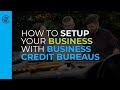 How to Setup Your Business with Business Credit Bureaus