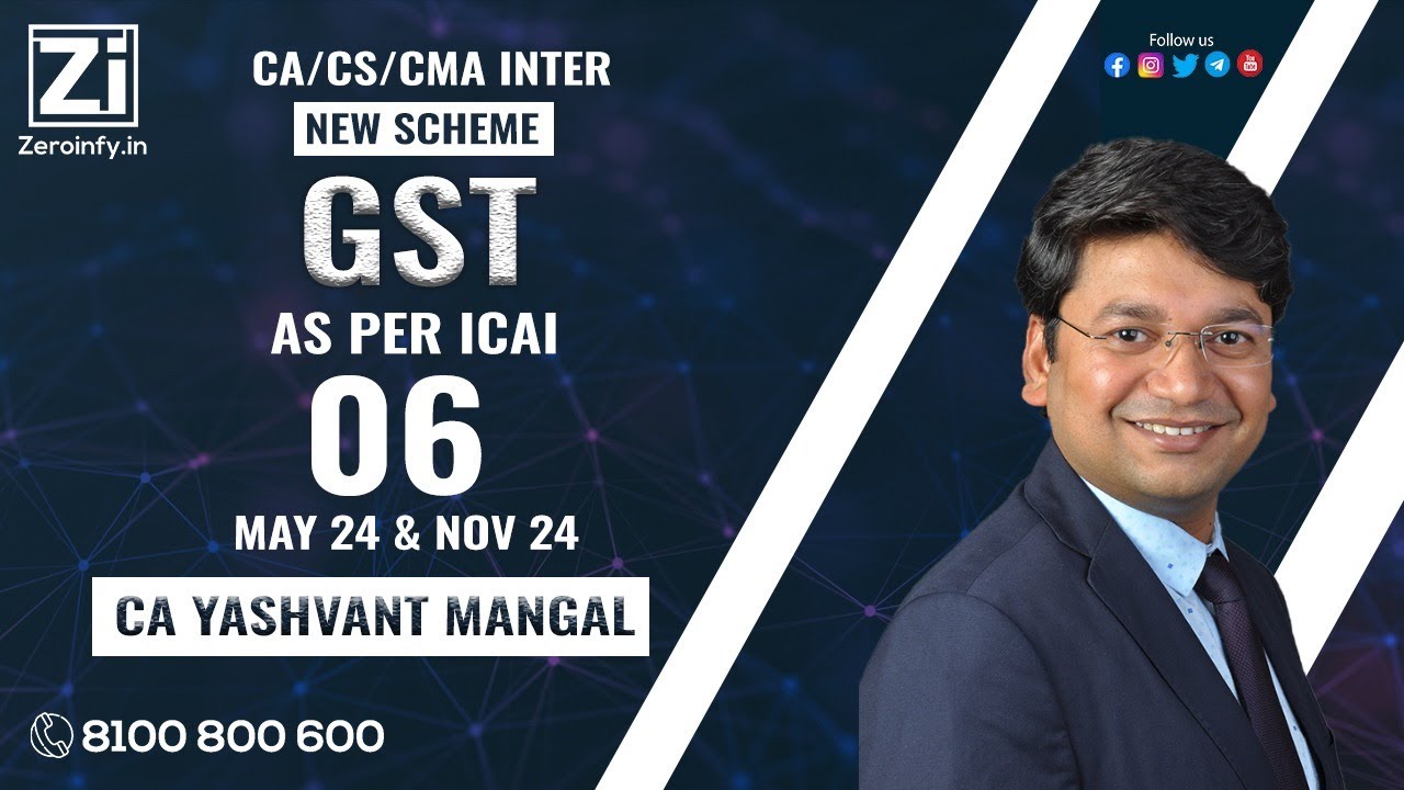 06. CA CS CMA Inter GST | As Per ICAI New Scheme | May 24 & Nov 24 | CA ...