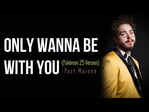 Post Malone – Only Wanna Be With You (Pokémon 25 Version) [Full HD] lyrics