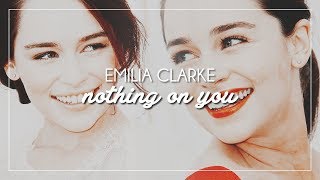 Emilia Clarke | Nothing On You