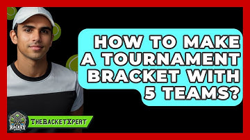 How To Make A Tournament Bracket With 5 Teams? - The Racket Xpert