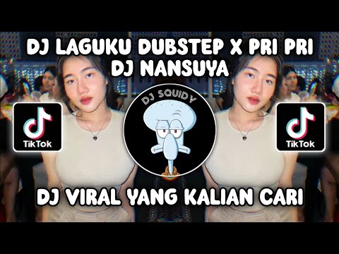 DJ LAGUKU DUBSTEP X PRI PRI DJ NANSUYA VIRAL TIK TOK TERBARU 2024