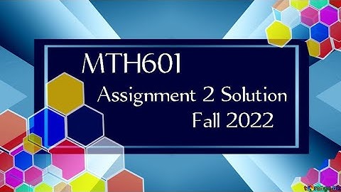 MTH601 Assignment 2 Solution Fall 2022 | mth601 assignment solution 2022 | mth601 assignmentsolution