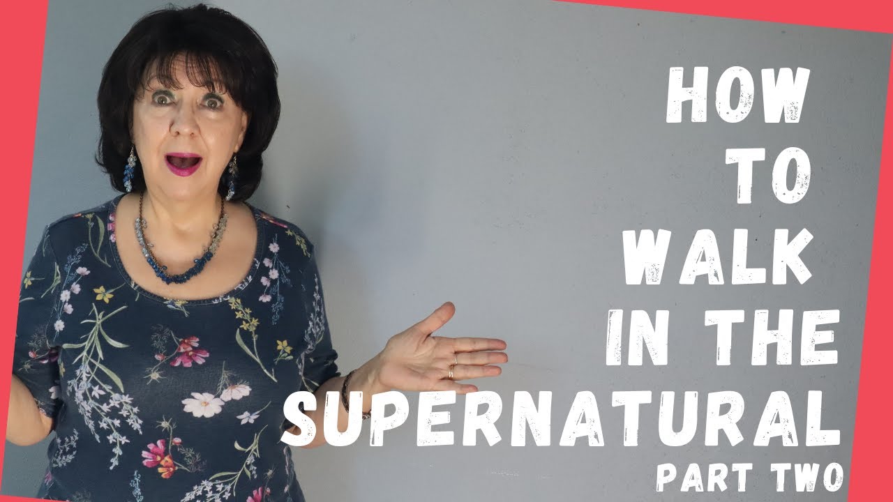 How to Walk in the Supernatural Power of God Part 2 - YouTube