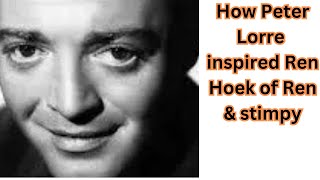 How Peter Lorre inspired Ren