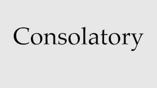 How To Pronounce Consolatory