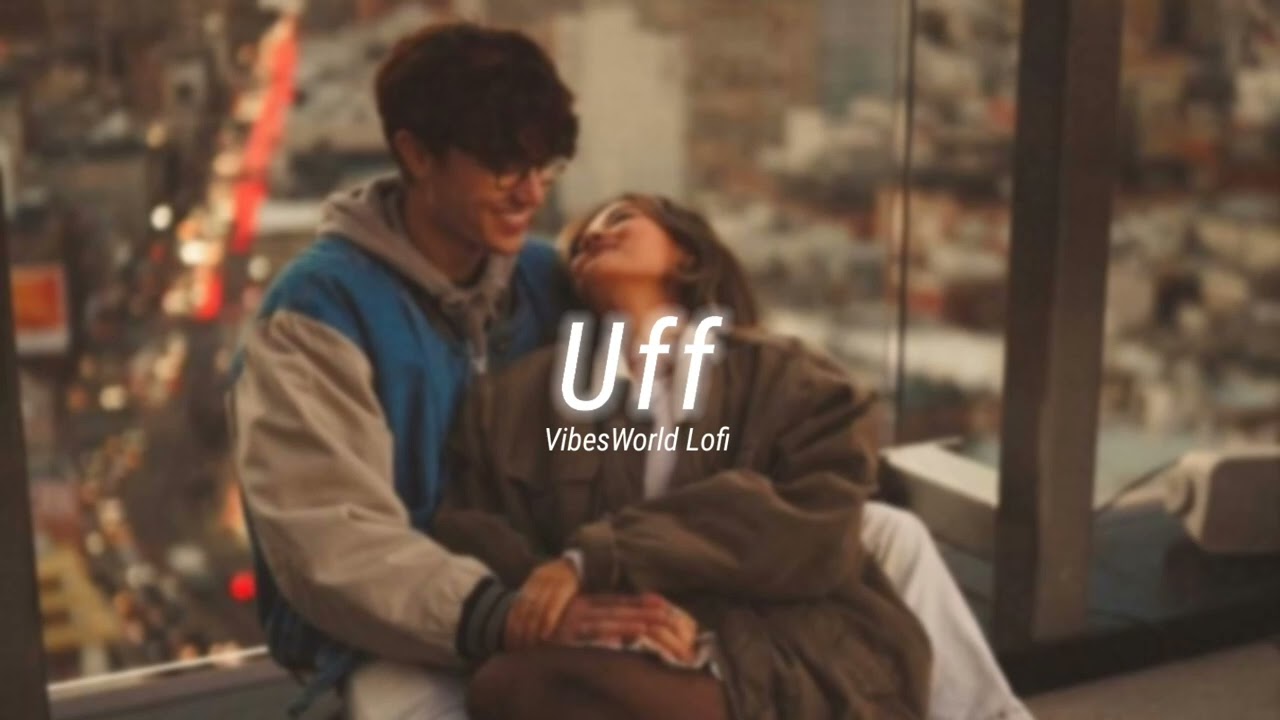 Uff [Slowed+Reverb] | Just Feel It