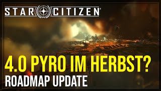 4.0 PYRO IM HERBST?  | Roadmap Update im Schnelldurchlauf | Star Citizen - Deutsch