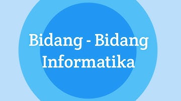 Bidang - Bidang Informatika