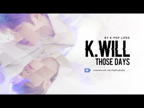K.will (케이윌) - Those Days (그땐 그댄) Legendado [MV NA DESCRIÇÃO]