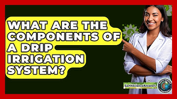 What Are The Components Of A Drip Irrigation System? - Earth Science Answers