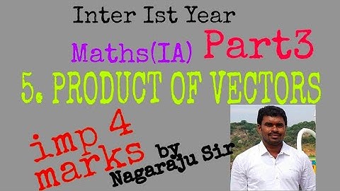 PRODUCT OF VECTORS part3 by Nagaraju Sir/Inter Ist year MathsIA/ 4marks qns