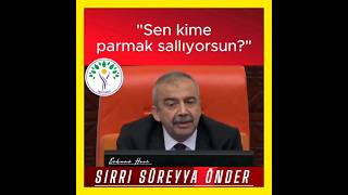 Sırrı Süreyya Önder Sen Kime Parmak Sallıyorsun? Bana Sökmez