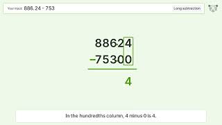 Long Subtraction Problem 886.24-753: Step-by-Step Video Solution Long Subtraction Problem 886.24-753: Step-by-Step Video Solution