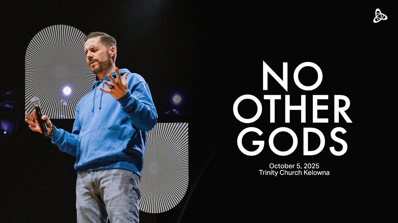 No Other Gods | Trinity Church Kelowna | October 5, 2025