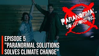 Paranormal Solutions Inc. - "Paranormal Solutions Solves Climate Change" - Season 3 Episode 5