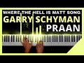 Where the hell is matt song  garry schyman praan piano cover