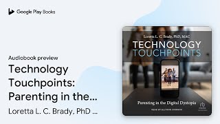 Technology Touchpoints: Parenting in the… by Loretta L. C. Brady, PhD MAC · Audiobook preview Wealth