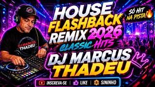 🔥 HOUSE FLASHBACK REMIX 2026 | CLASSIC DANCE HITS 🎧 DJ MARCUS THADEU
