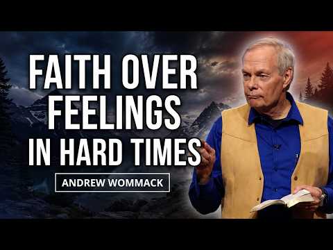 POWERFUL MESSAGE: Faith Over Feelings in Hard Times 🔥 Andrew Wommack