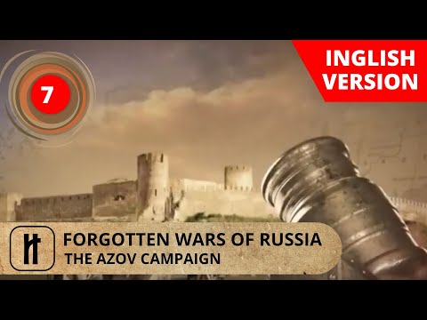 RUSSIAS FORGOTTEN WARS. THE AZOV CAMPAIGN. Episode 7. Documentary Film. Russian History.