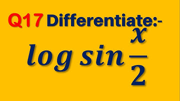 Q17 | Differentiate log⁡ sin⁡x/2 | Differentiation  log⁡ sin ⁡x/2  | Differentiation | Chain Rule