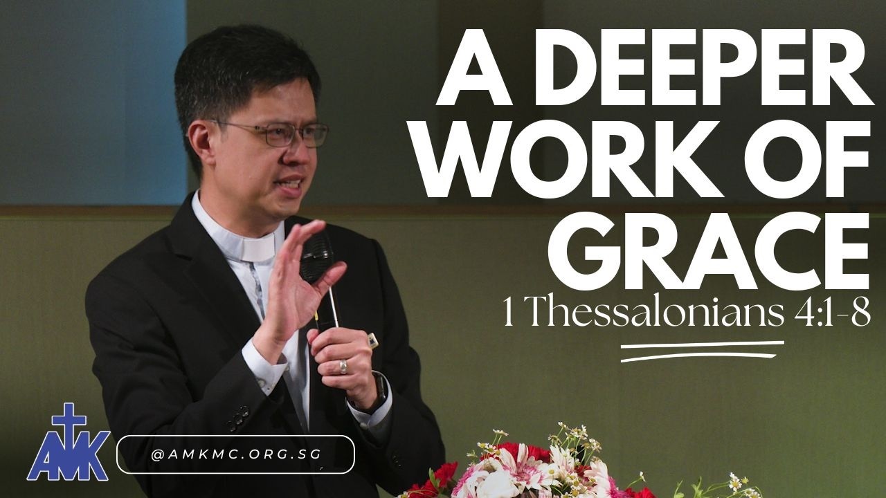 "A Deeper Work of Grace" Sermon by Rev Chan Siew Chye