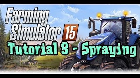 Tutorial 3 - Spraying [Farming Simulator 2015]